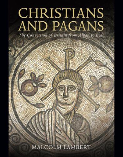 Christians and Pagans: The Conversion of Britain from Alban to Bede